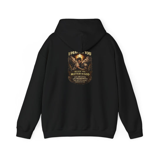 Christian Prayer Warrior Hoodie — "I Pray For You Because You Matter to God" Inspirational Religious Pullover